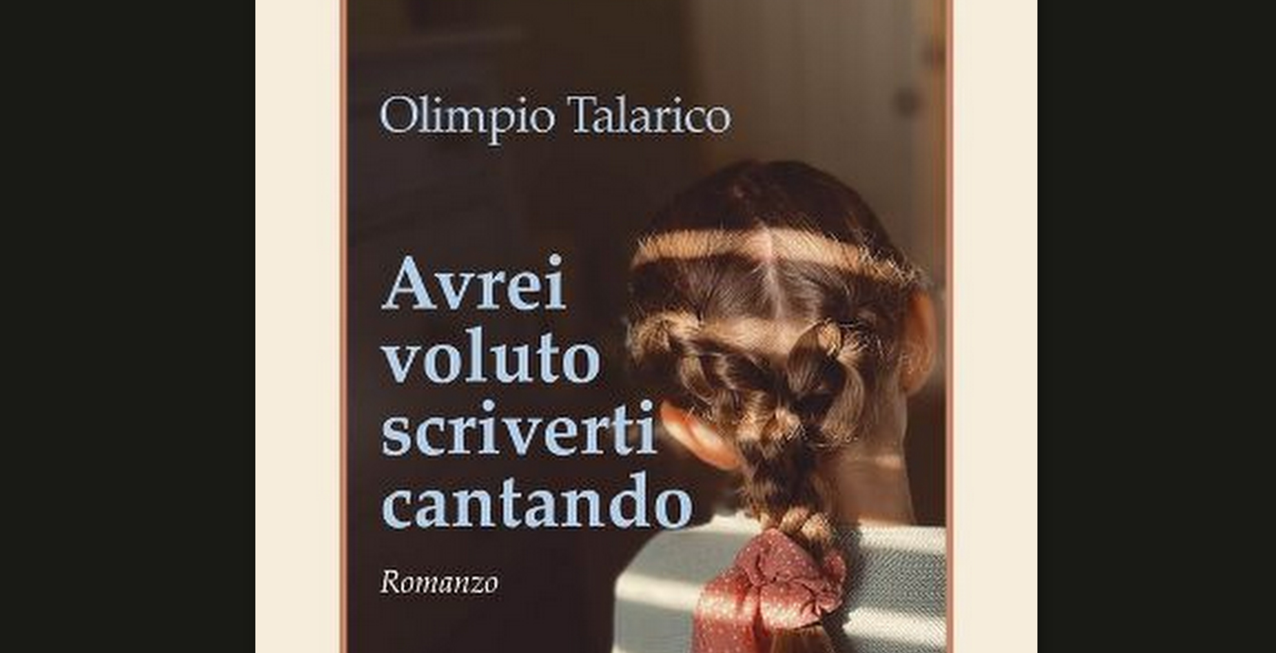 Avrei voluto scriverti cantando libro di Olimpio Talarico